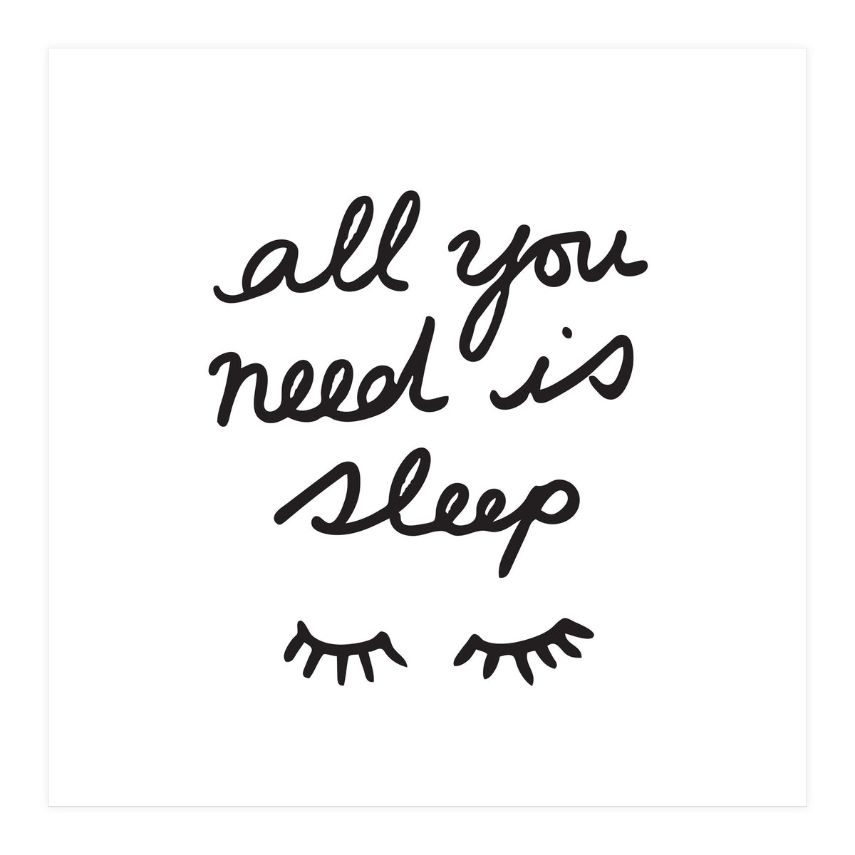 All You Need Is Sleep (Print Only)