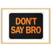 Dont Say Bro