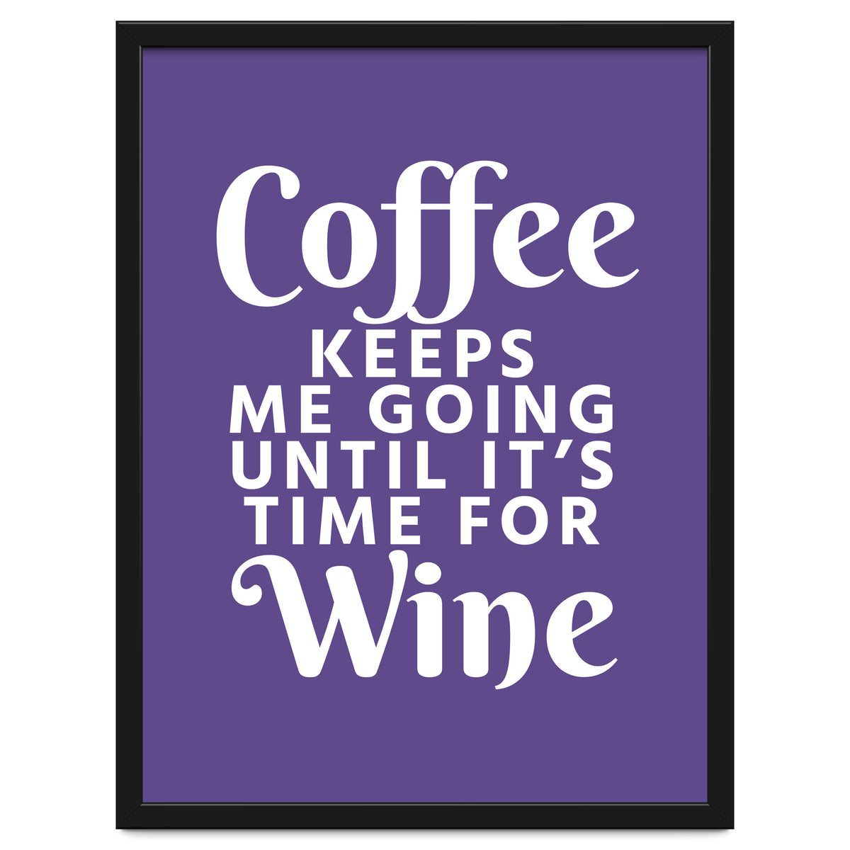 Coffee Keeps Me Going Until It's Time For Wine Ultra Violet