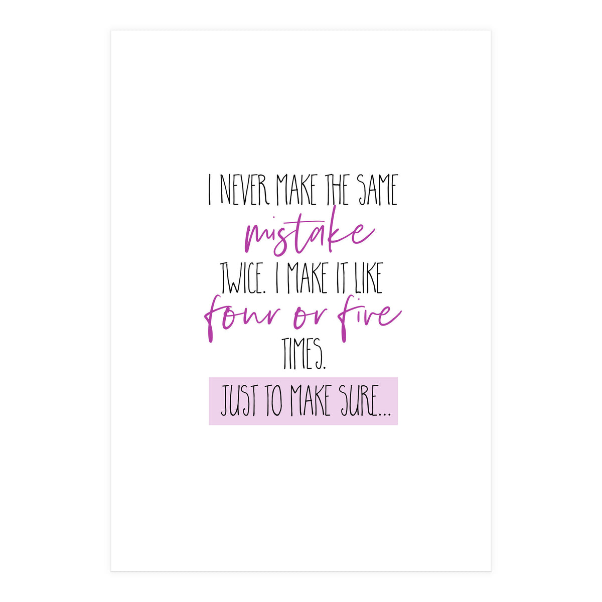 I never make the same mistake twice  (Print Only)