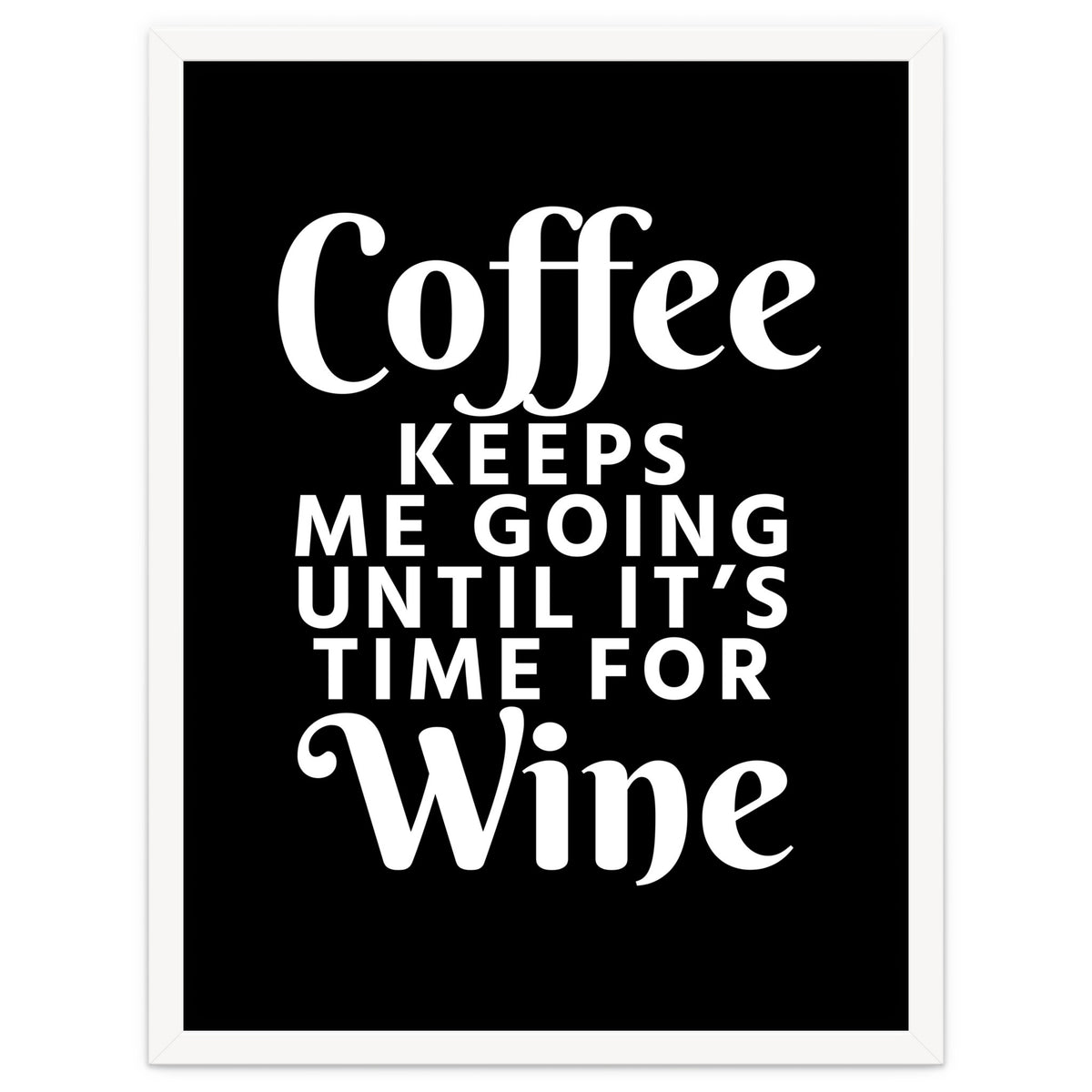 Coffee Keeps Me Going Until It's Time For Wine Black