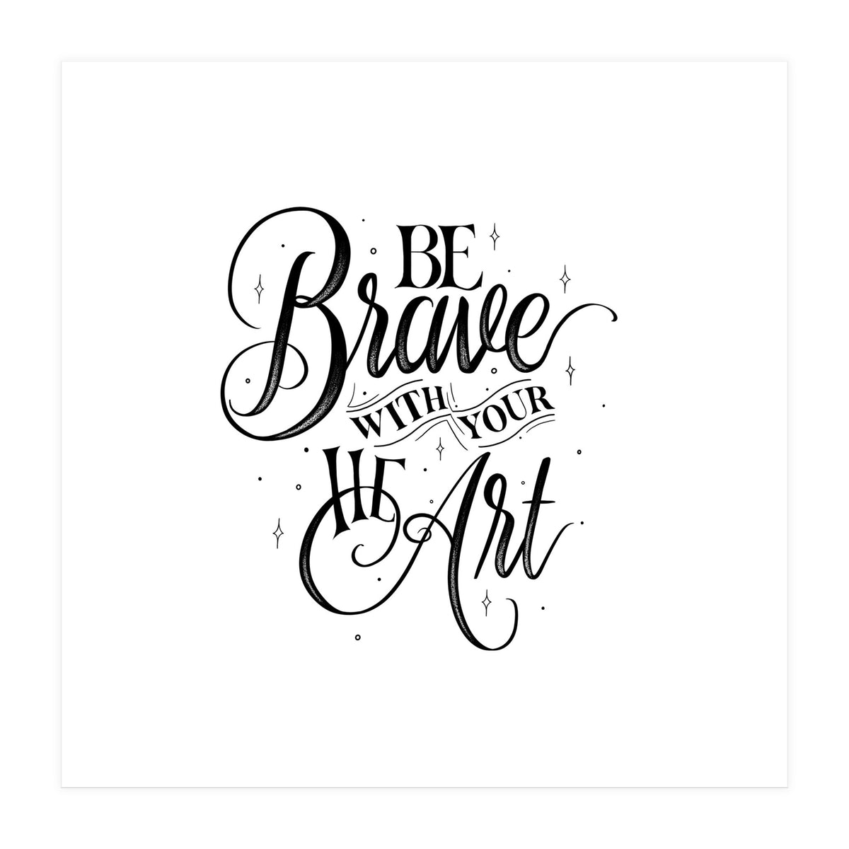 Be Brave With Your Heart (Print Only)