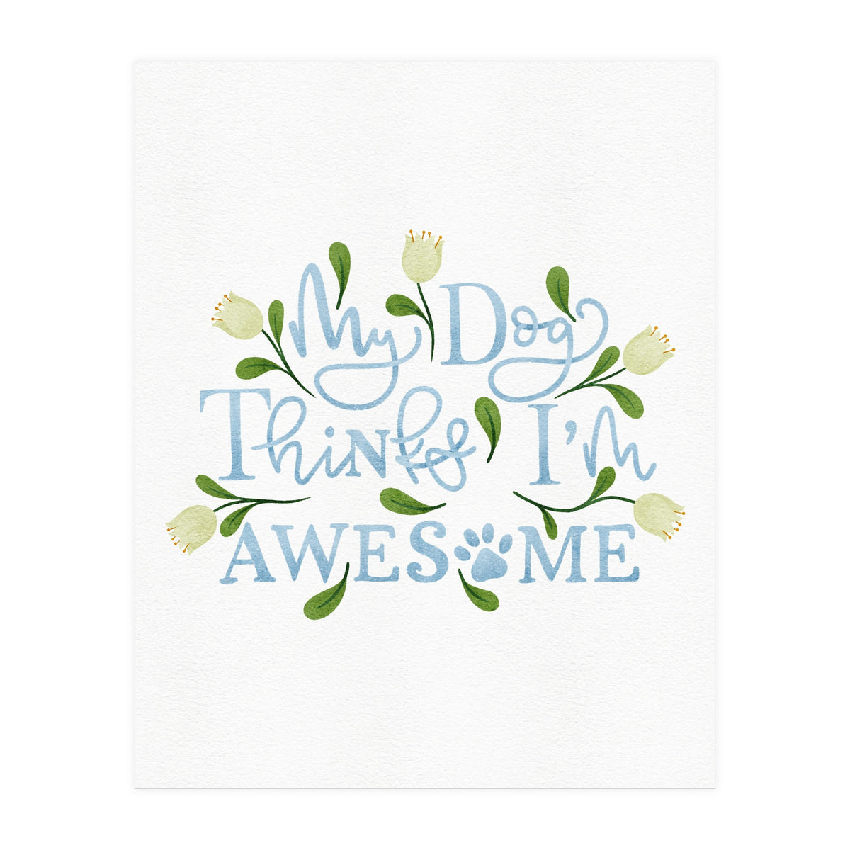 My Dog Thinks I'm Awesome (Print Only)