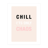 Chill I'ts Only Chaos  (Print Only) thumbnail
