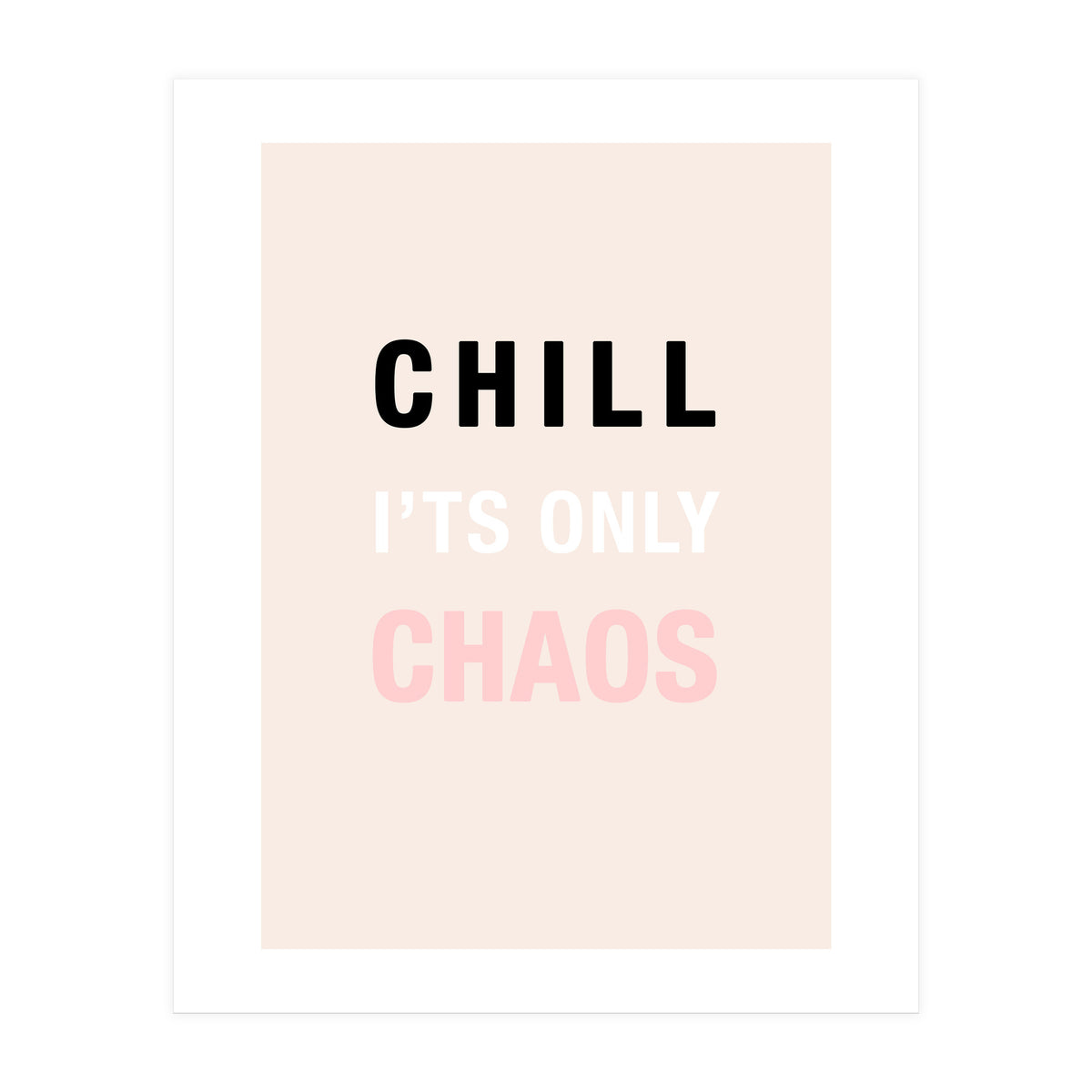 Chill I'ts Only Chaos  (Print Only)