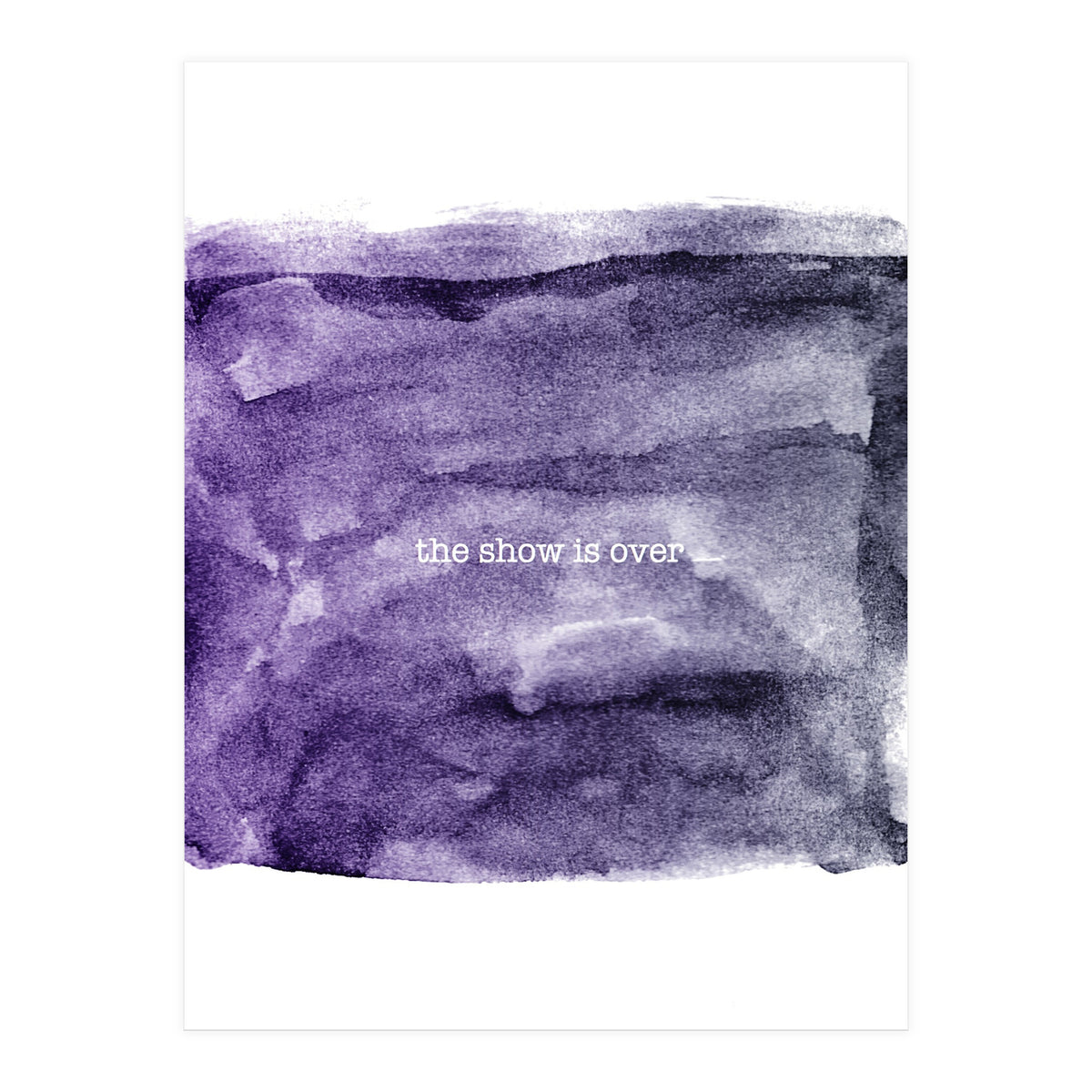 The show is over (Print Only)