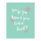 How Do You Know If You've Never Tried  (Print Only) thumbnail