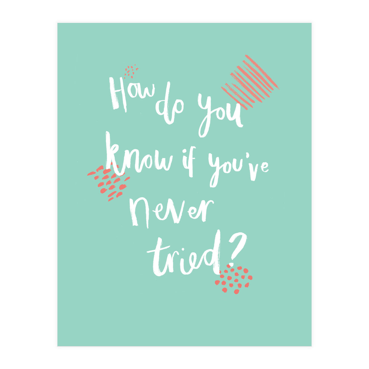 How Do You Know If You've Never Tried  (Print Only)