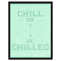 Chill Or Be Chilled