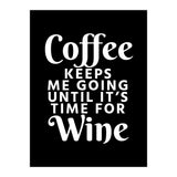 Coffee Keeps Me Going Until It's Time For Wine Black (Print Only) thumbnail