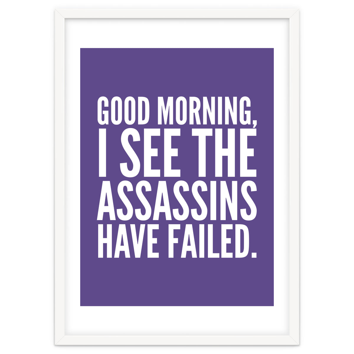 Good Morning I See The Assasins Have Failed Ultra Violet