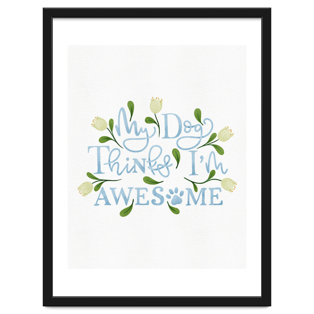 My Dog Thinks I'm Awesome