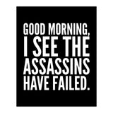 Good Morning I See The Assasins Have Failed Black (Print Only) thumbnail