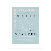 THE NEW WORLD HAS JUST STARTED (Print Only)