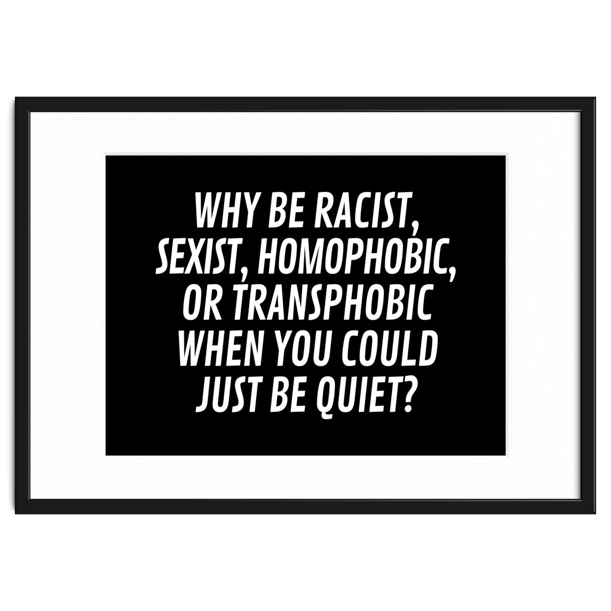 Why Be Racist, Sexist, Homophobic, Or Transphobic When You Could Just Be Quiet Black
