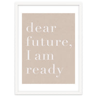 Dear Future I Am Ready Beige Motivational