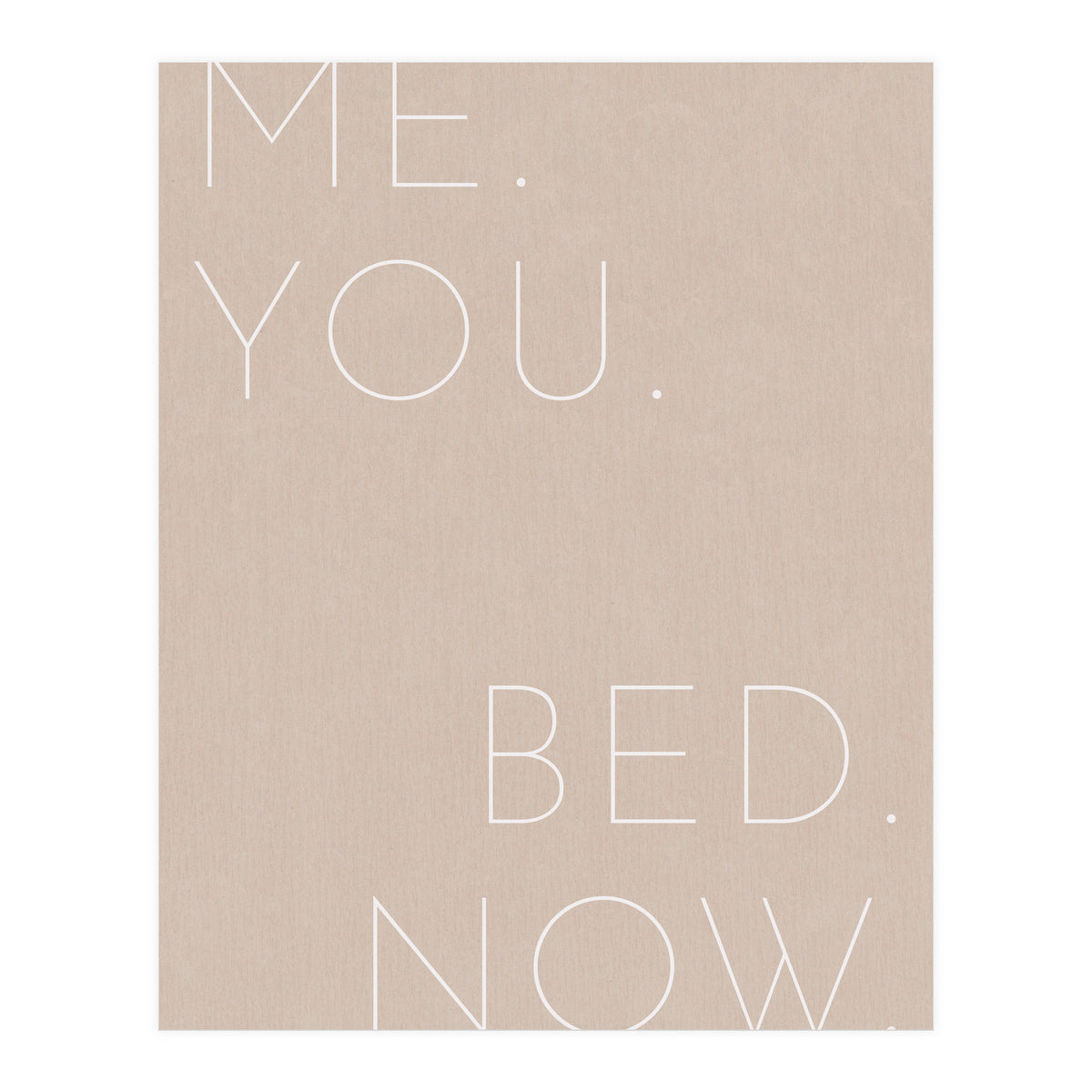 Me You Bed Now Beige (Print Only)