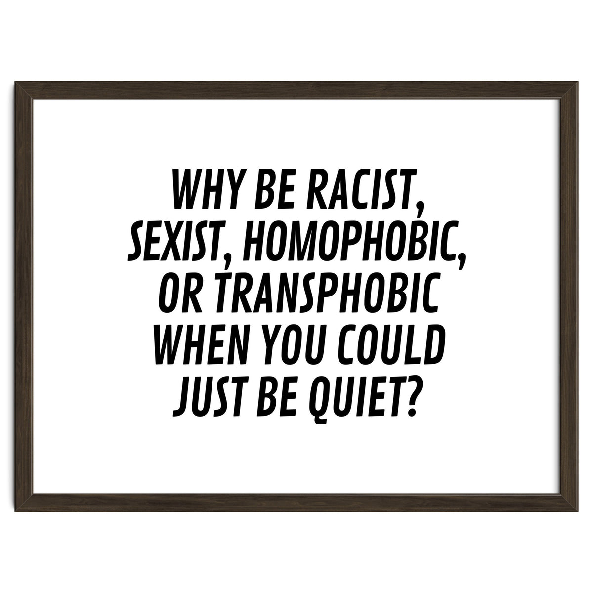 Why Be Racist, Sexist, Homophobic, Or Transphobic When You Could Just Be Quiet