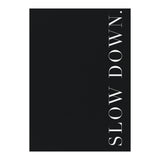 Slow Down Black (Print Only) thumbnail