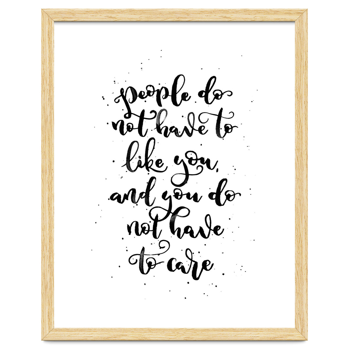 People Do Not Have to Like You and You Do Not Have to Care