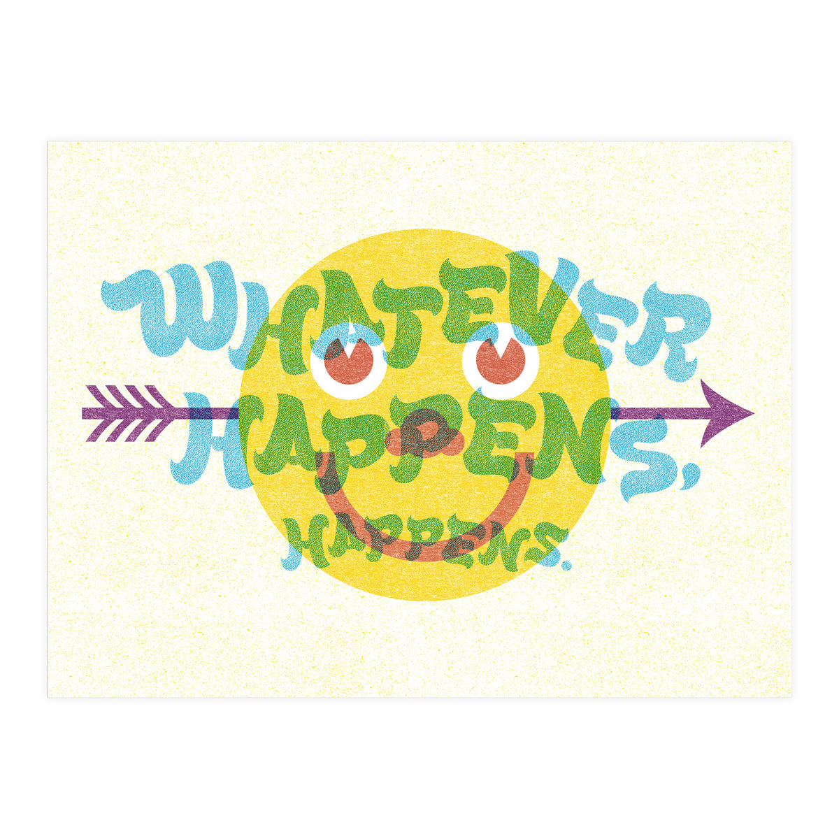 Whatever Happens Happens (Print Only)