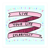 Live Life Colorfully (Print Only)
