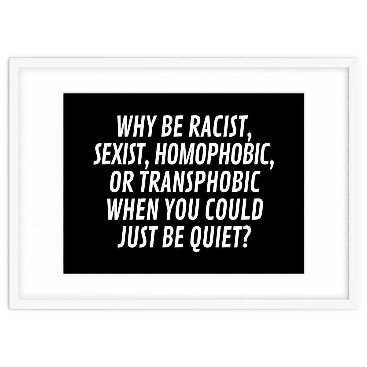 Why Be Racist, Sexist, Homophobic, Or Transphobic When You Could Just Be Quiet Black