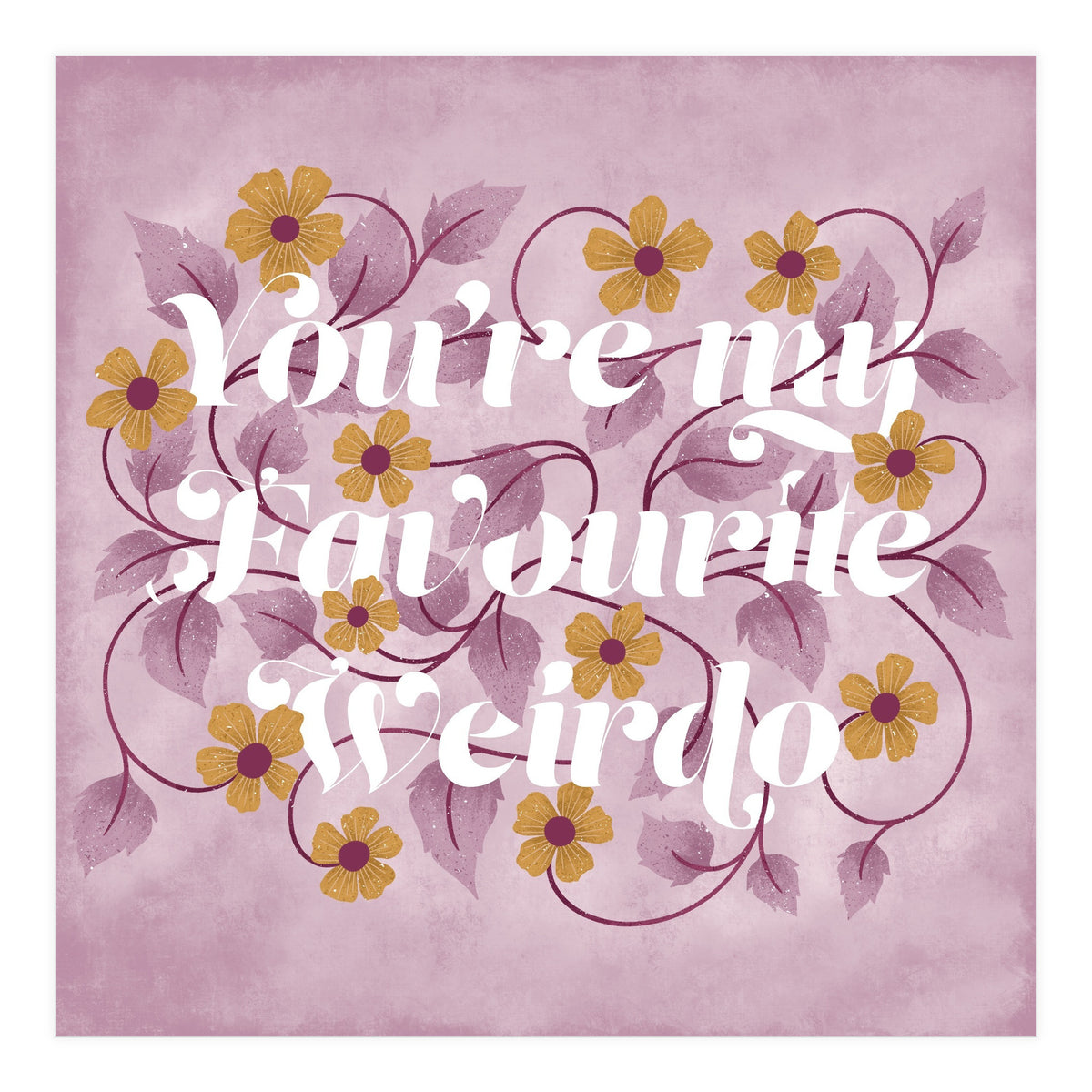 You're my Favourite Weirdo (Print Only)