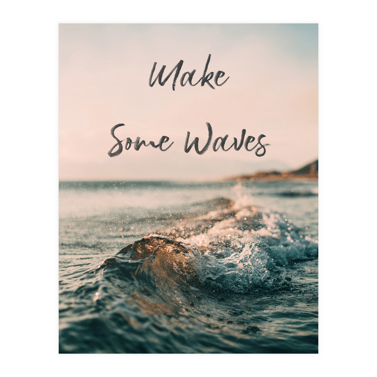 Make Some Waves  (Print Only)