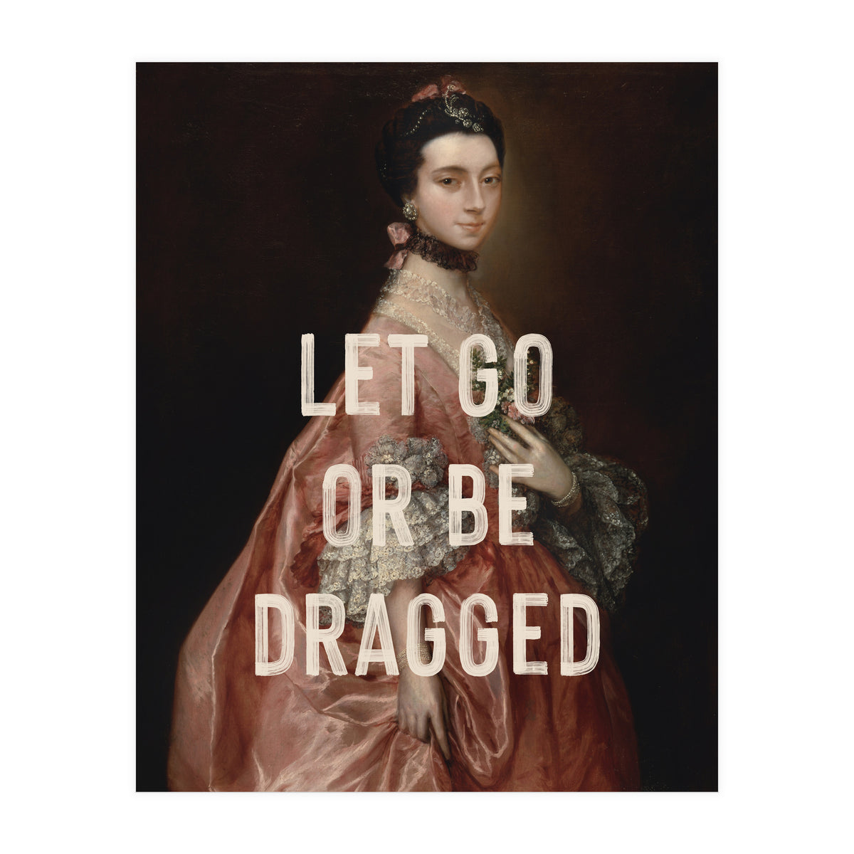 Let Go Or Be Dragged (Print Only)