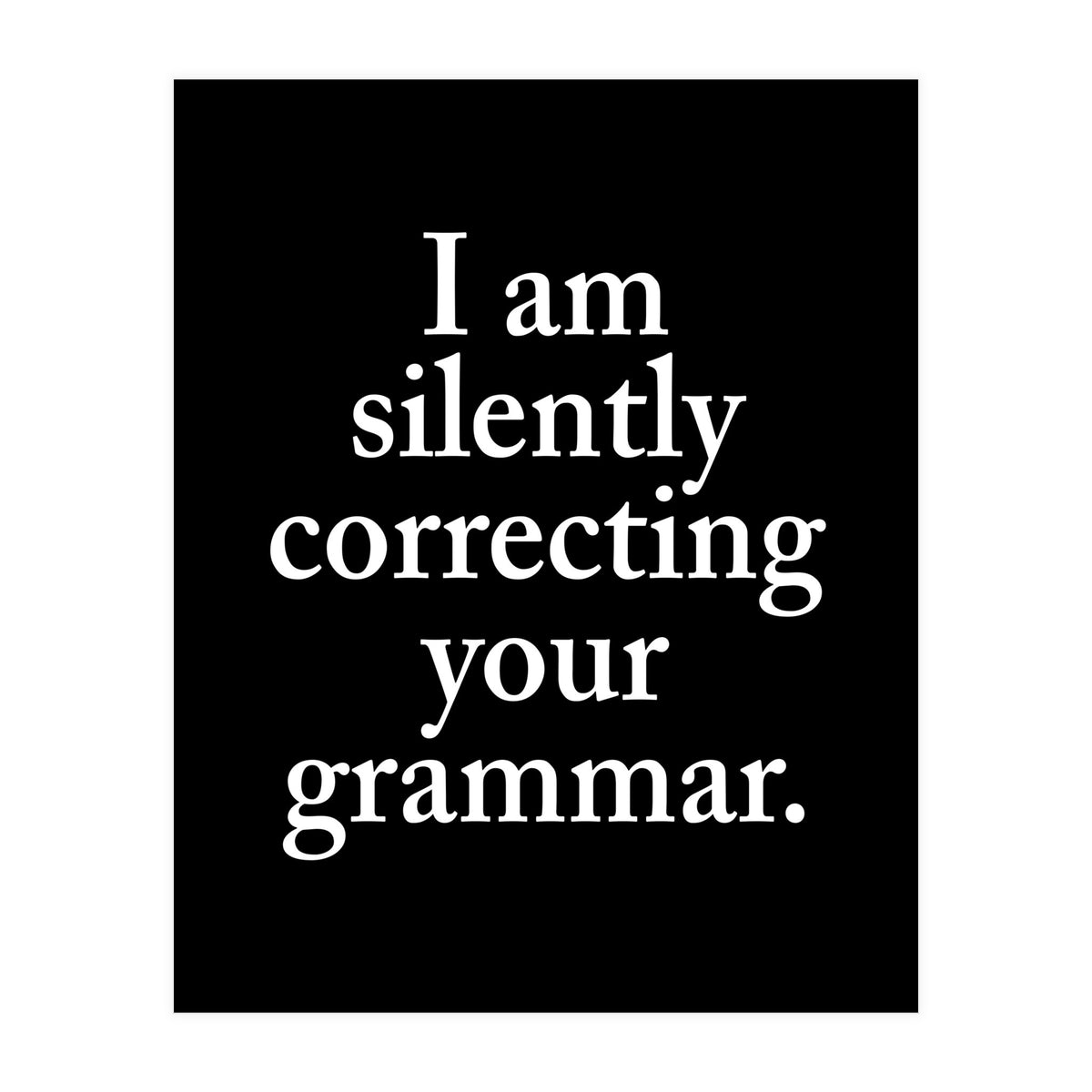 I Am Silently Correcting Your Grammar Black (Print Only)