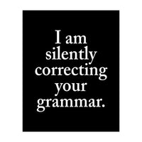 I Am Silently Correcting Your Grammar Black (Print Only)