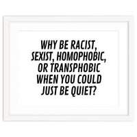 Why Be Racist, Sexist, Homophobic, Or Transphobic When You Could Just Be Quiet