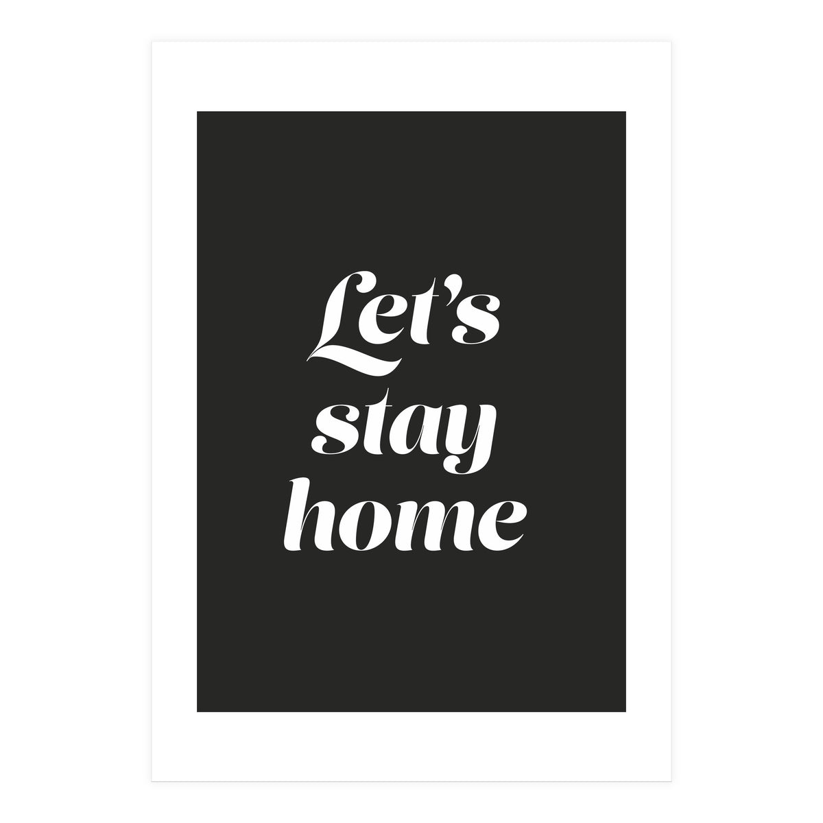 Let’s Stay Home (Print Only)