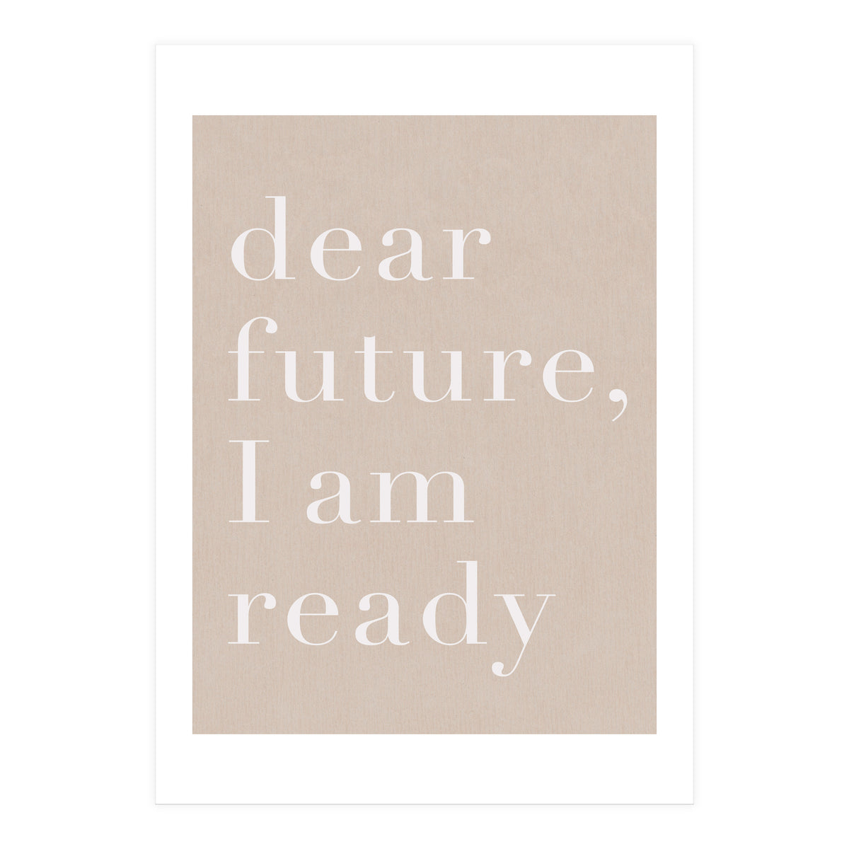 Dear Future I Am Ready Beige Motivational (Print Only)