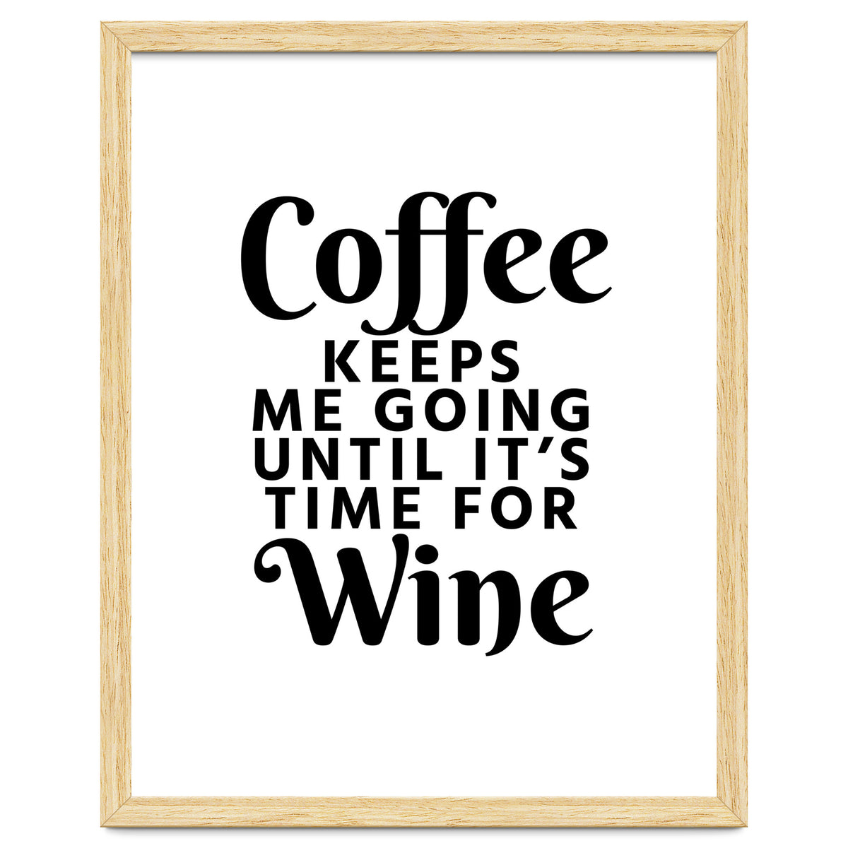 Coffee Keeps Me Going Until It's Time For Wine