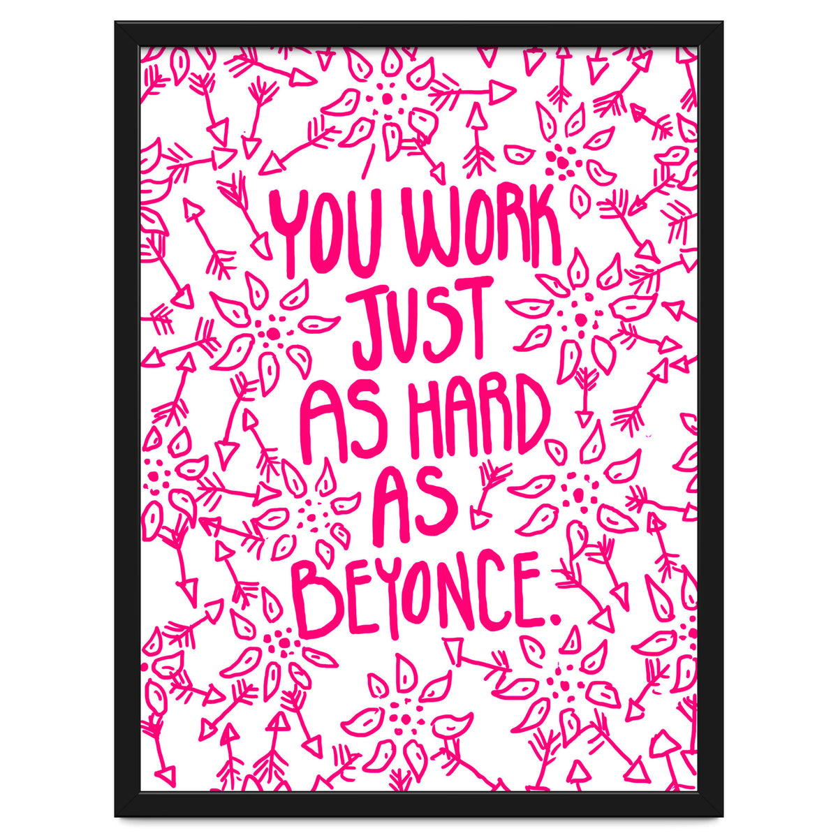 Work Just As Hard As Beyonce