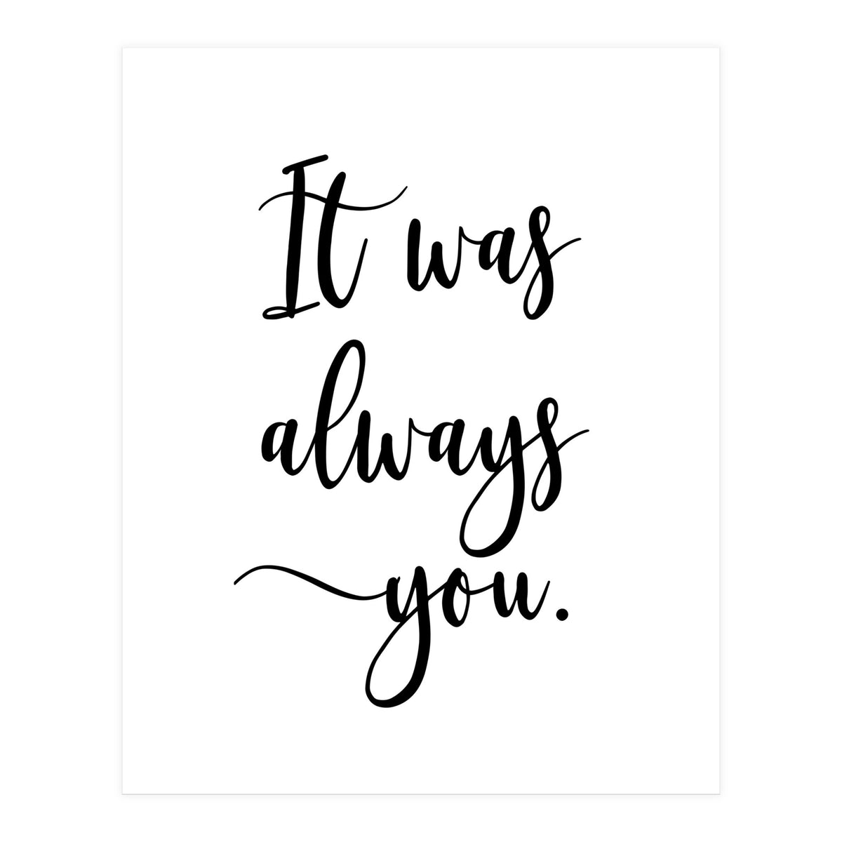 It Was Always You (Print Only)