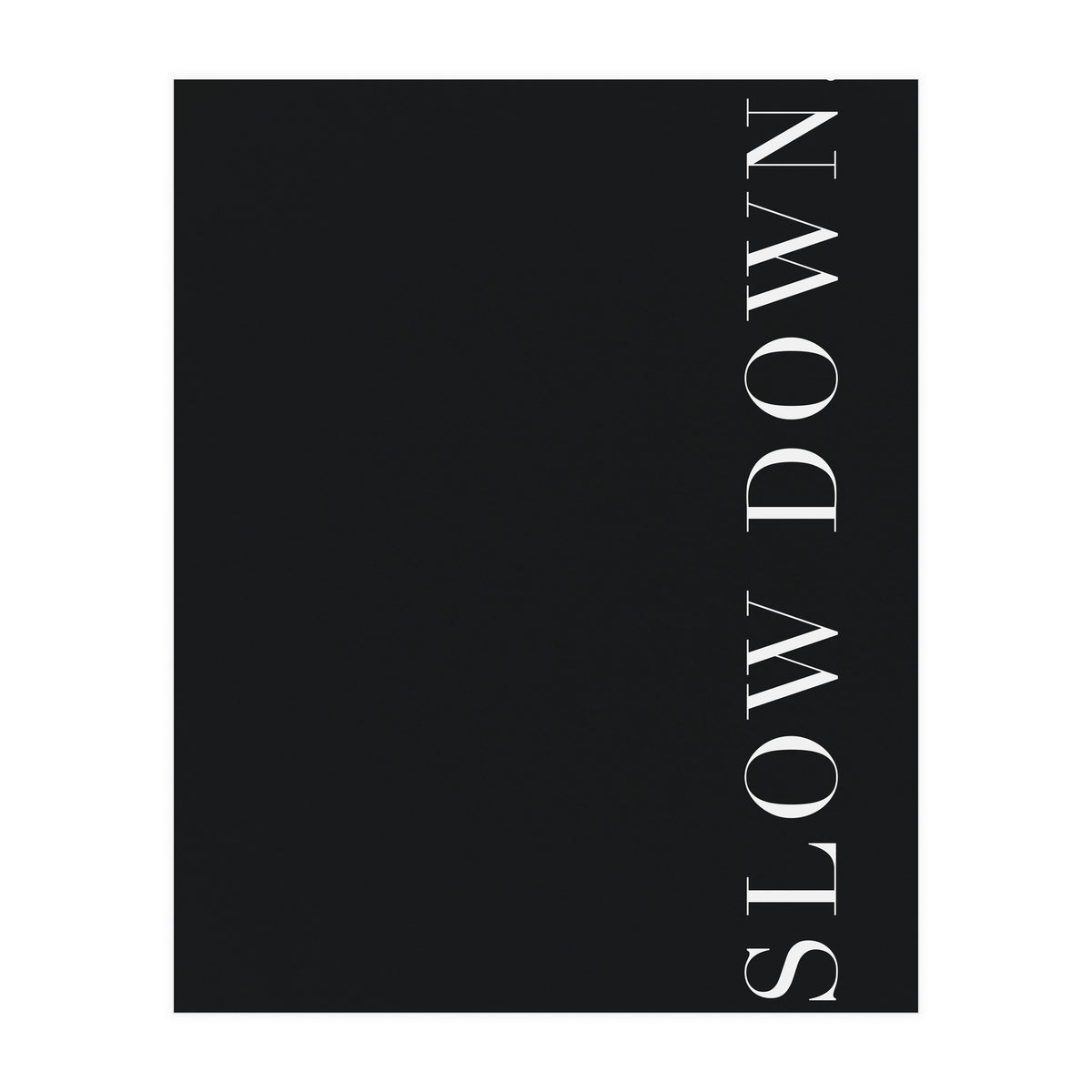Slow Down Black (Print Only)