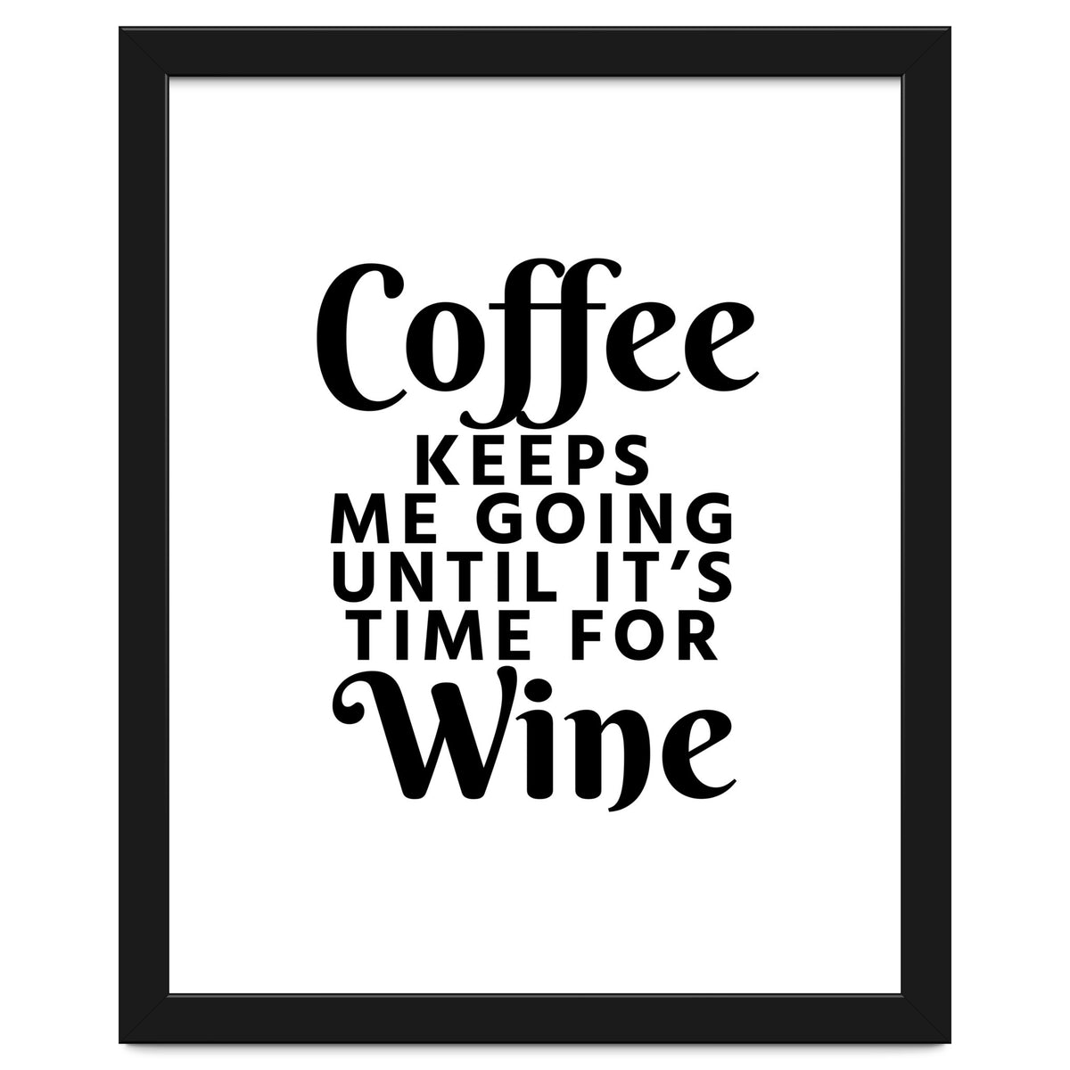 Coffee Keeps Me Going Until It's Time For Wine