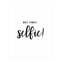 But First Selfie (Print Only)