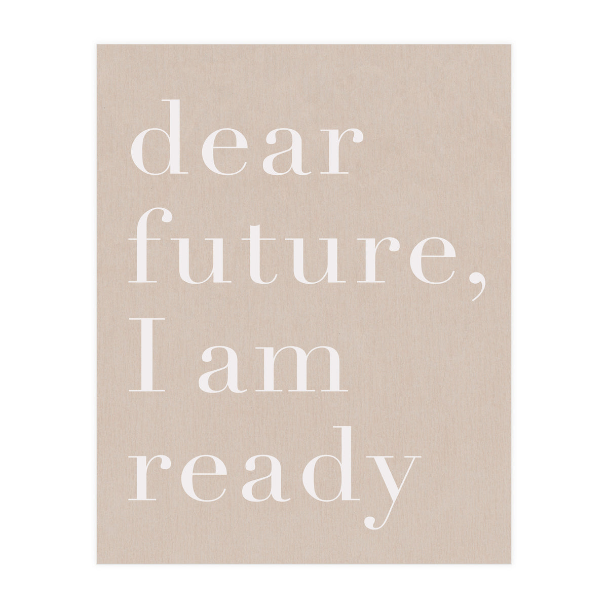 Dear Future I Am Ready Beige Motivational (Print Only)