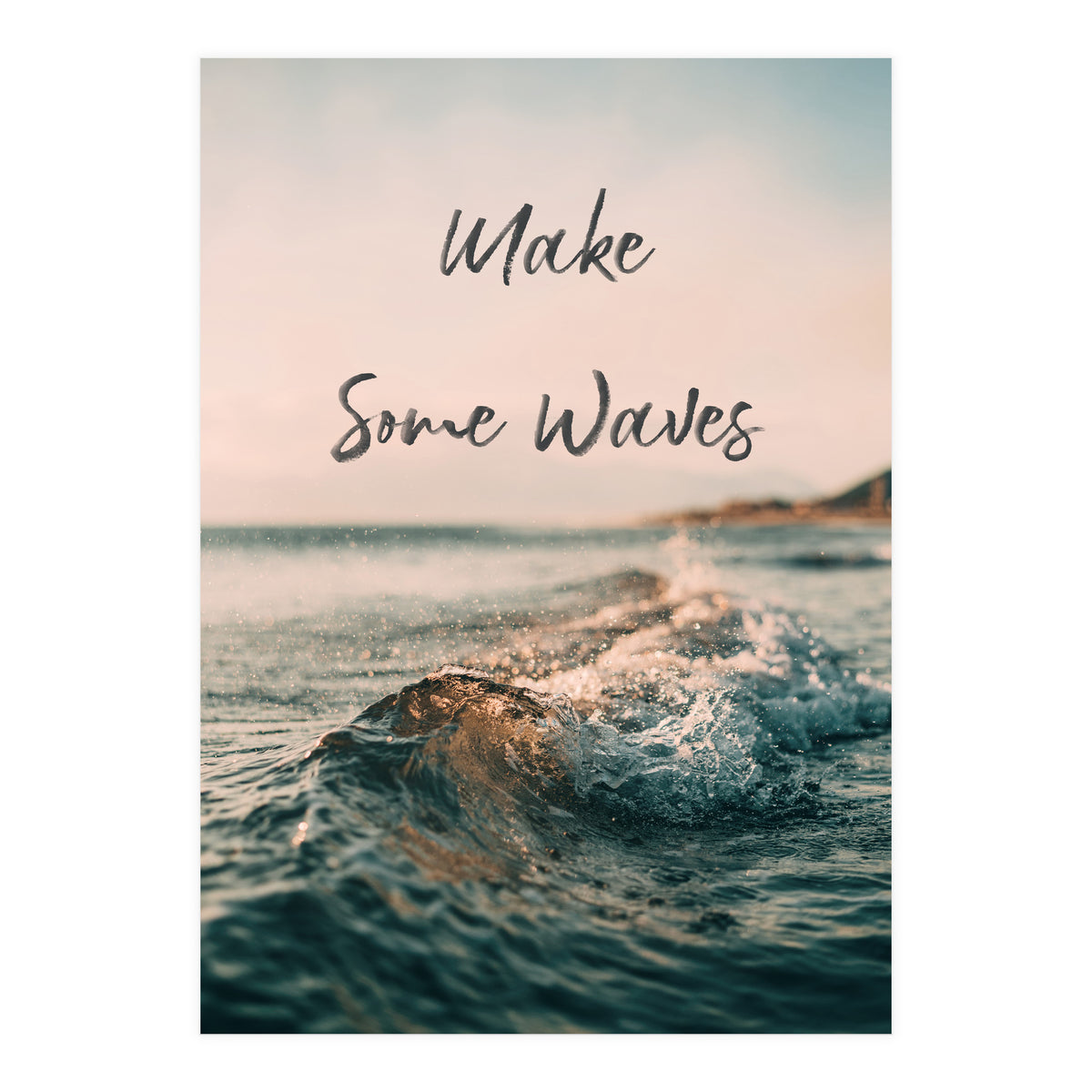 Make Some Waves  (Print Only)