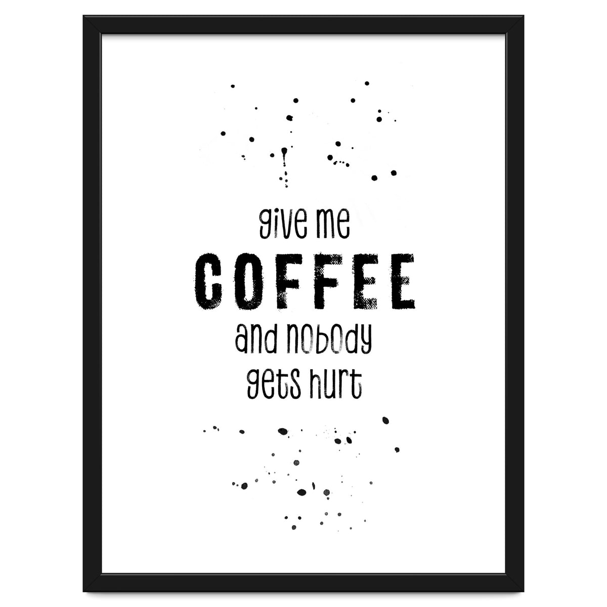 GIVE ME COFFEE AND NOBODY GETS HURT