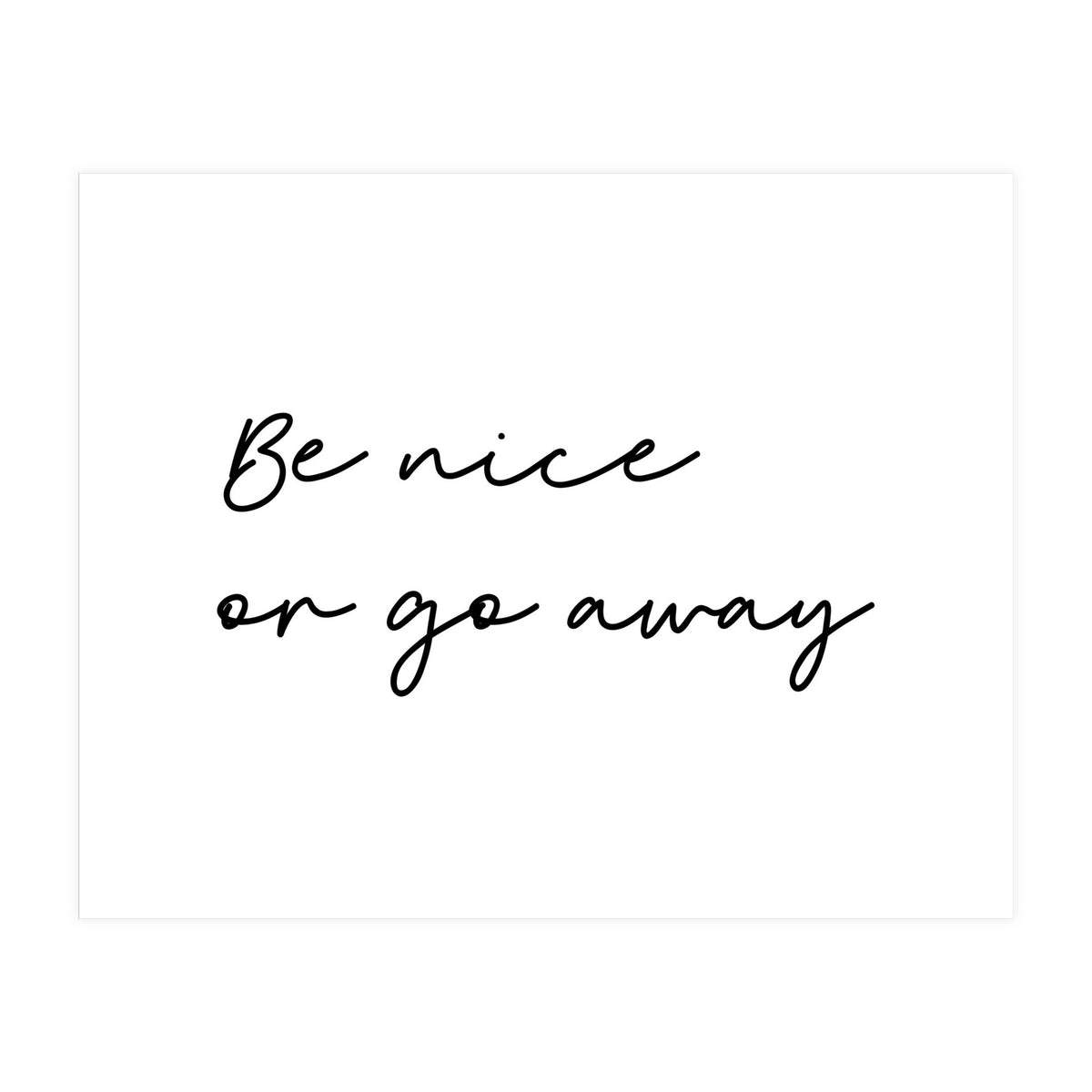 Be Nice Or Go Away Print (Print Only)