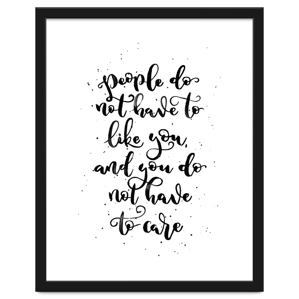 People Do Not Have to Like You and You Do Not Have to Care