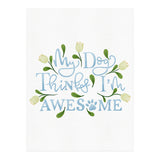 My Dog Thinks I'm Awesome (Print Only) thumbnail