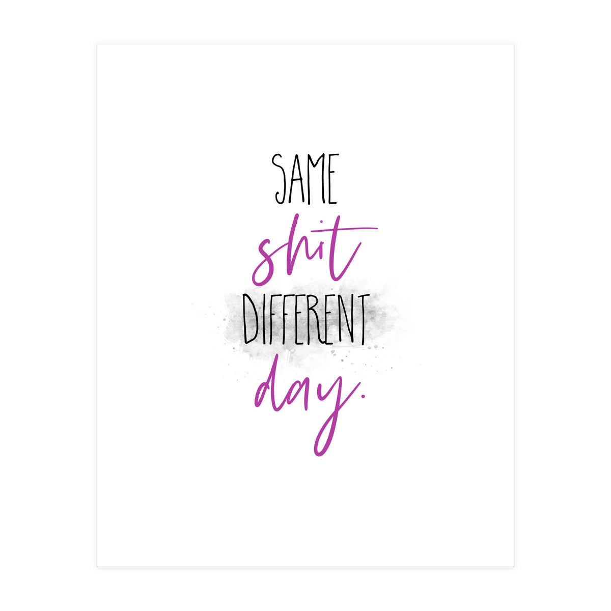 Same shit different day (Print Only)