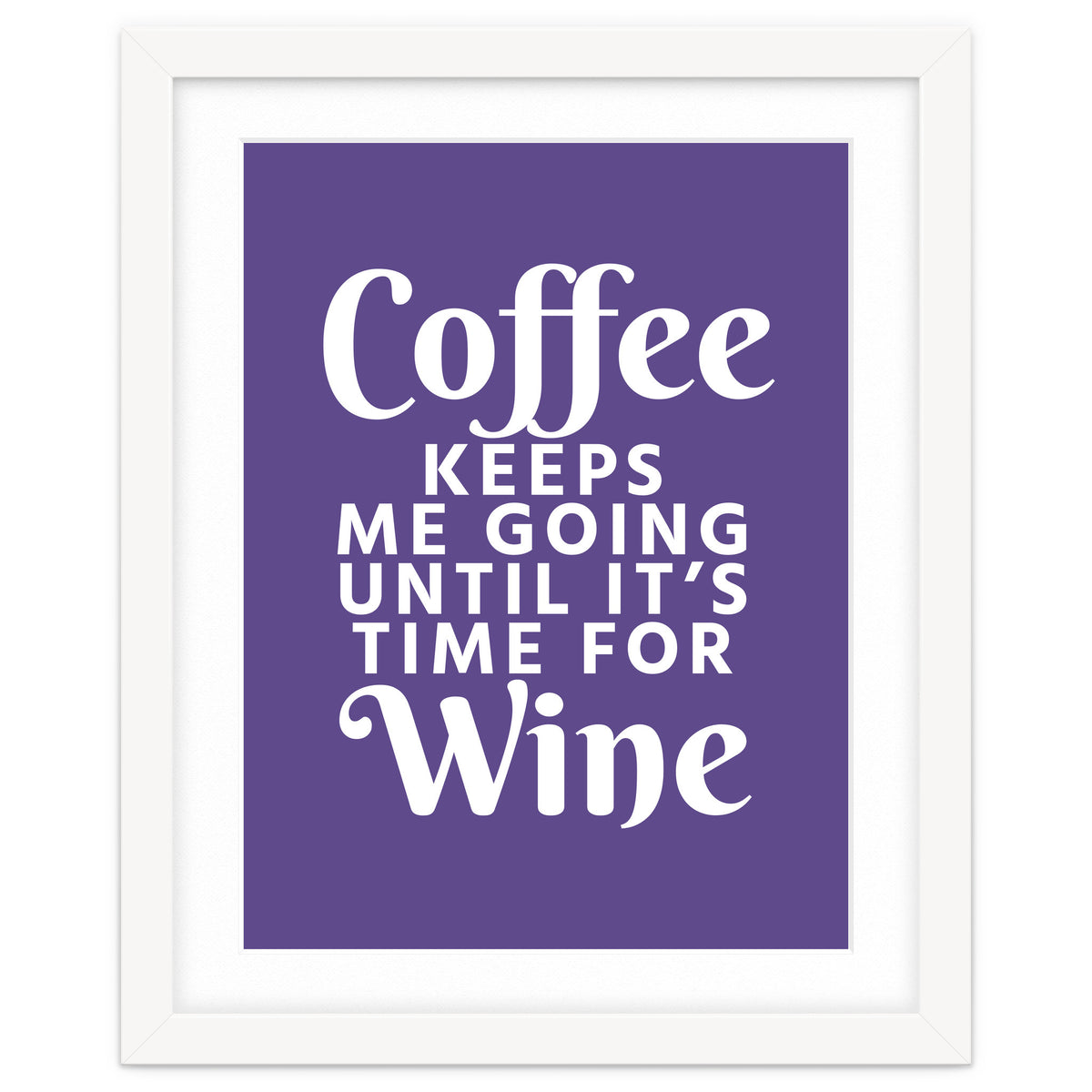 Coffee Keeps Me Going Until It's Time For Wine Ultra Violet