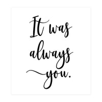 It Was Always You (Print Only)